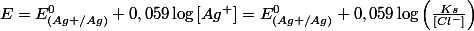 E=E_{(Ag+/Ag)}^{0}+0,059\log\left[Ag^{+}\right]=E_{(Ag+/Ag)}^{0}+0,059\log\left(\frac{Ks}{\left[Cl^{-}\right]}\right)